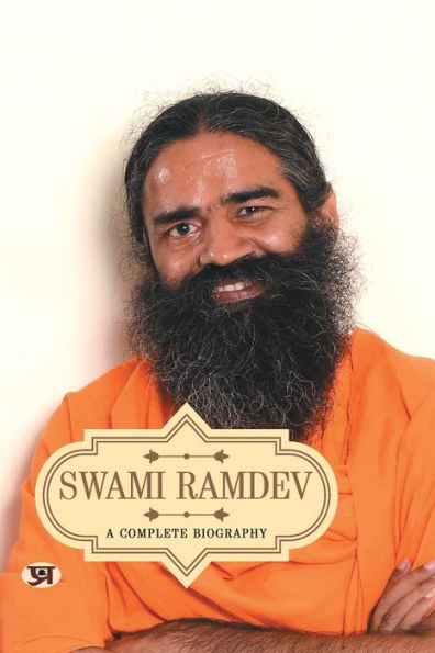 Swami Ramdev: A Complete Biography