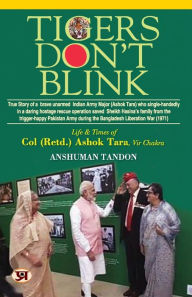 Title: Tigers Don't Blink: Life & Times Of Col. (Retd.) Ashok Tara, Vir Chakra Book in English by Anshuman Tandon, Author: Anshuman Tandon