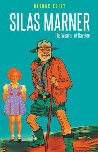 Title: Silas Marner: The Weaver of Raveloe, Author: George Eliot