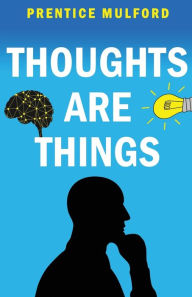 Title: Thoughts are Things, Author: Prentice Mulford