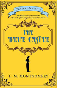 Title: The Blue Castle, Author: L M Montgomery