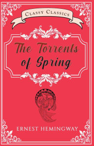 Title: The Torrents of Spring, Author: Ernest Hemingway