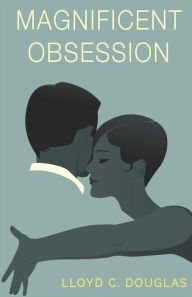 Title: Magnificent Obsession, Author: Lloyd C Douglas