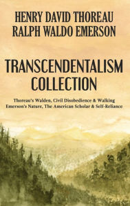 Transcendentalism Collection: Thoreau's Walden, Civil Disobedience & Walking, and Emerson's Nature, The American Scholar & Self-Reliance