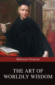 Title: The Art of Worldly Wisdom, Author: Baltasar Gracian