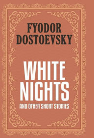 Title: White Nights and Other Short Stories (Case Laminate Deluxe Hardbound Edition with Dust Jacket), Author: Fyodor Dostoevsky