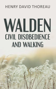 Title: Walden, Civil Disobedience and Walking (Case Laminate Hardcover Edition), Author: Henry David Thoreau