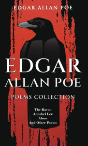 Title: Edgar Allan Poe Poems Collection: The Raven, Annabel Lee, Alone and Other Poems, Author: Edgar Allan Poe