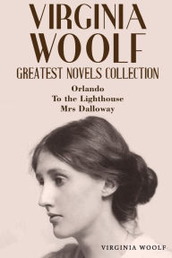 Title: Virginia Woolf Greatest Novels Collection: Orlando, To the Lighthouse, Mrs Dalloway, Author: Virginia Woolf