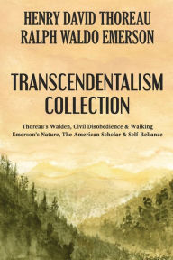 Title: Transcendentalism Collection: Thoreau's Walden, Civil Disobedience & Walking, and Emerson's Nature, The American Scholar & Self-Reliance, Author: Henry David Thoreau