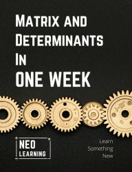 Title: Matrix And Determinants In One Week: With an introduction to Brain Based Learning (BBL), Author: Vineeth Remanan