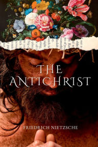 Title: The Antichrist, Author: Friedrich Wilhelm Nietzsche