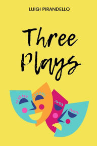 Title: Three Plays, Author: LUIGI PIRANDELLO