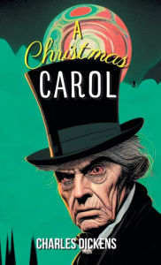 Title: A Christmas Carol a Ghost Story of Christmas, Author: Charles Dickens