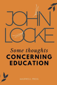 Title: Some Thoughts CONCERNING EDUCATION, Author: John Locke