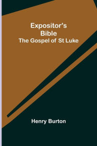 Title: Expositor's Bible: The Gospel of St Luke, Author: Henry Burton