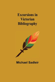 Title: Excursions in Victorian Bibliography, Author: Michael Sadleir