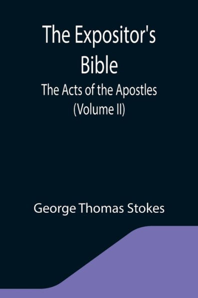 The Expositor's Bible: The Acts of the Apostles (Volume II)