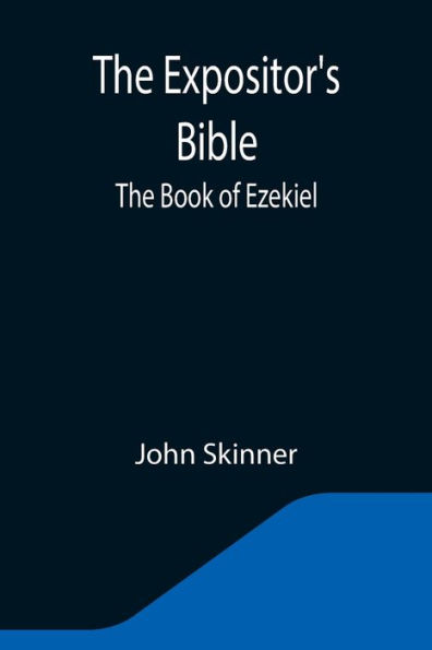 The Expositor's Bible: Book of Ezekiel
