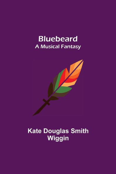 Bluebeard; a musical fantasy
