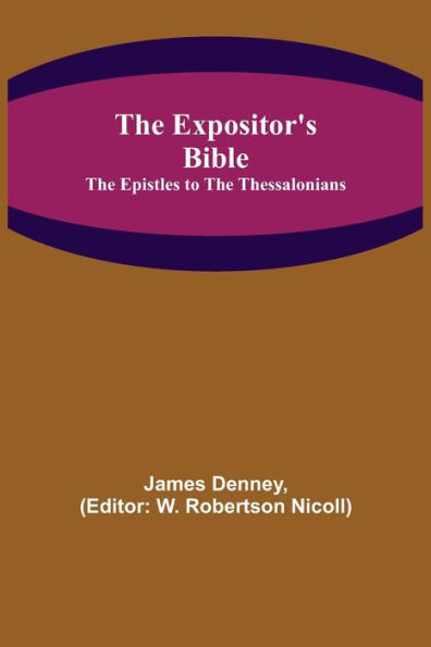The Expositor's Bible: The Epistles to the Thessalonians