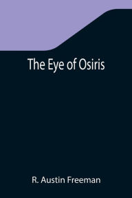 Title: The Eye of Osiris, Author: R. Austin Freeman