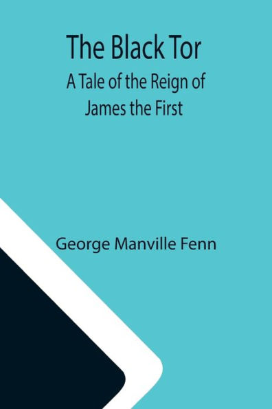 the Black Tor: A Tale of Reign James First