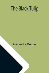 Title: The Black Tulip, Author: Alexandre Dumas