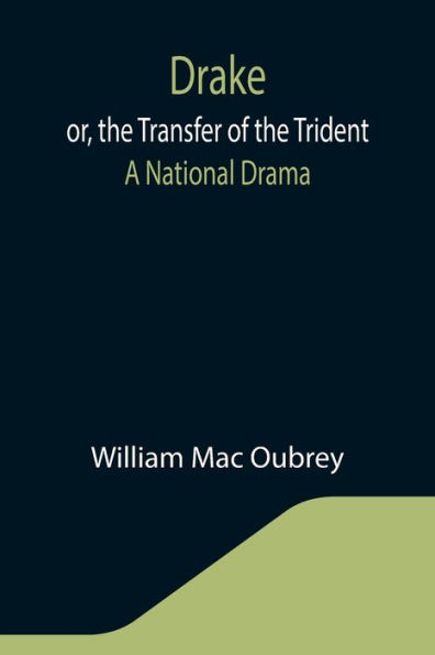 Drake; or, the Transfer of the Trident: A National Drama