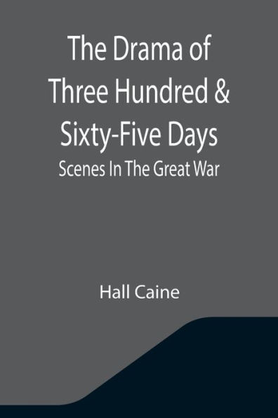 The Drama Of Three Hundred & Sixty-Five Days: Scenes Great War