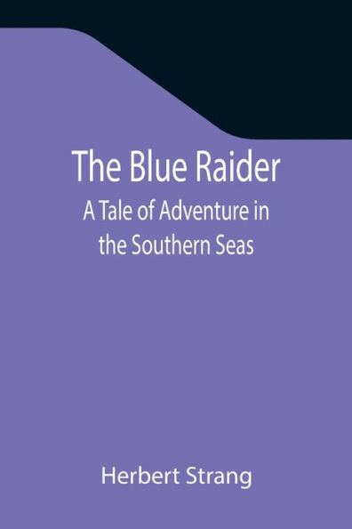 the Blue Raider: A Tale of Adventure Southern Seas