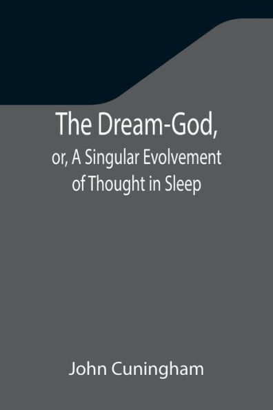 The Dream-God, or, A Singular Evolvement of Thought Sleep