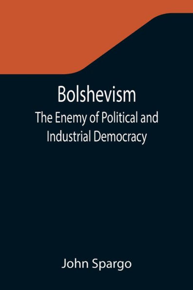 Bolshevism: The Enemy of Political and Industrial Democracy