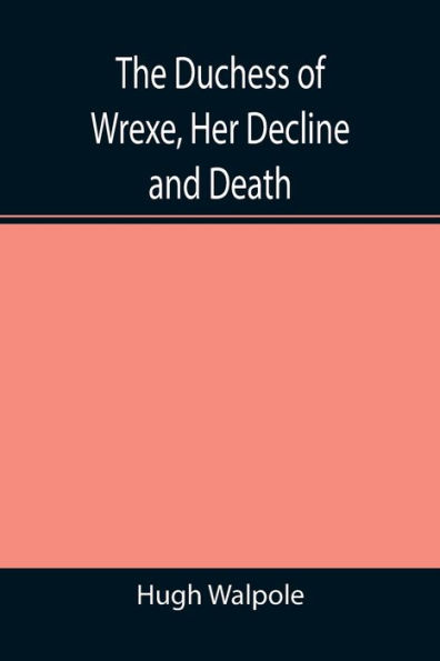 The Duchess of Wrexe, Her Decline and Death; A Romantic Commentary