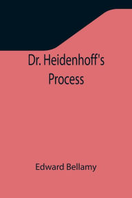 Title: Dr. Heidenhoff's Process, Author: Edward Bellamy