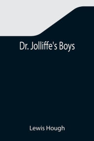 Title: Dr. Jolliffe's Boys, Author: Lewis Hough
