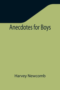 Title: Anecdotes for Boys, Author: Harvey Newcomb
