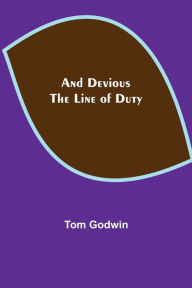 Title: And Devious the Line of Duty, Author: Tom Godwin