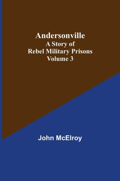 Andersonville: A Story of Rebel Military Prisons - Volume 3