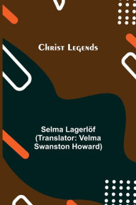 Title: Christ Legends, Author: Selma Lagerlöf