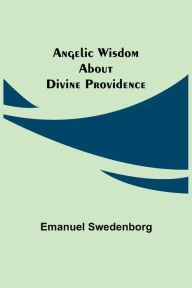 Title: Angelic Wisdom about Divine Providence, Author: Emanuel Swedenborg