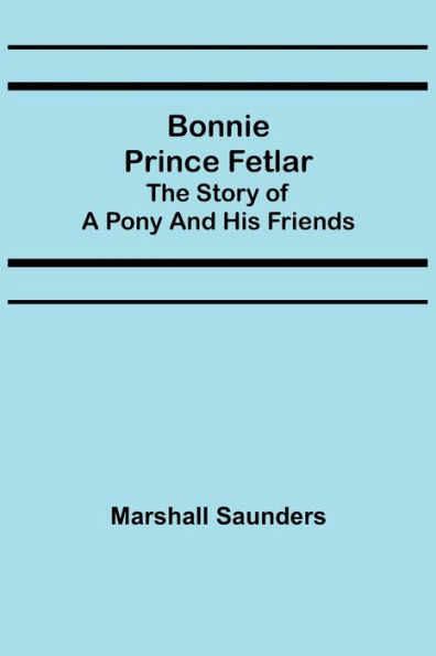 Bonnie Prince Fetlar: The Story of a Pony and His Friends