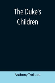 Title: The Duke's Children, Author: Anthony Trollope