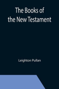 Title: The Books of the New Testament, Author: Leighton Pullan