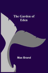 Title: The Garden of Eden, Author: Max Brand