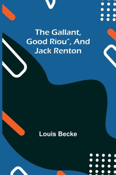 The Gallant, Good Riou", and Jack Renton