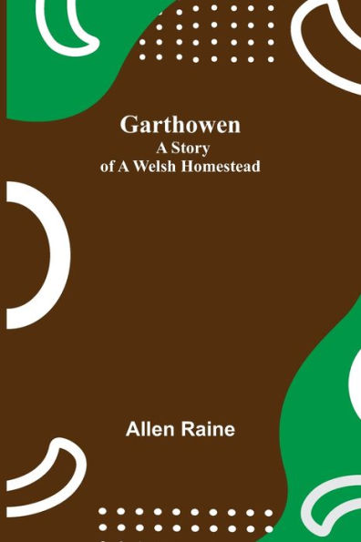 Garthowen: a Story of Welsh Homestead