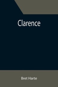 Title: Clarence, Author: Bret Harte