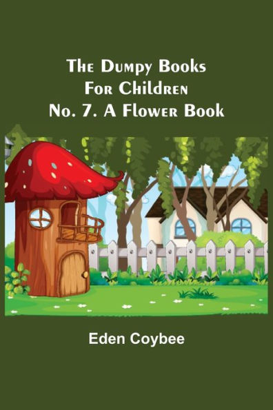 The Dumpy Books for Children; No. 7. A Flower Book