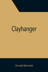 Title: Clayhanger, Author: Arnold Bennett